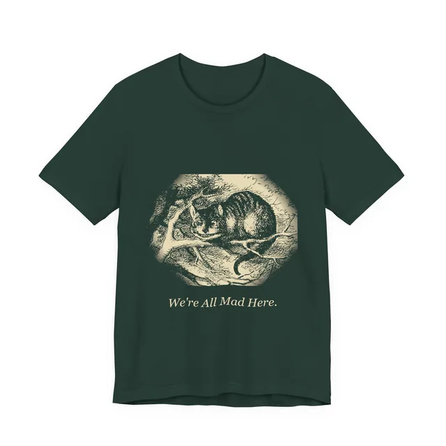 We're All Mad Here. — Alice's Adventures in Wonderland design printed on a forest t-shirt