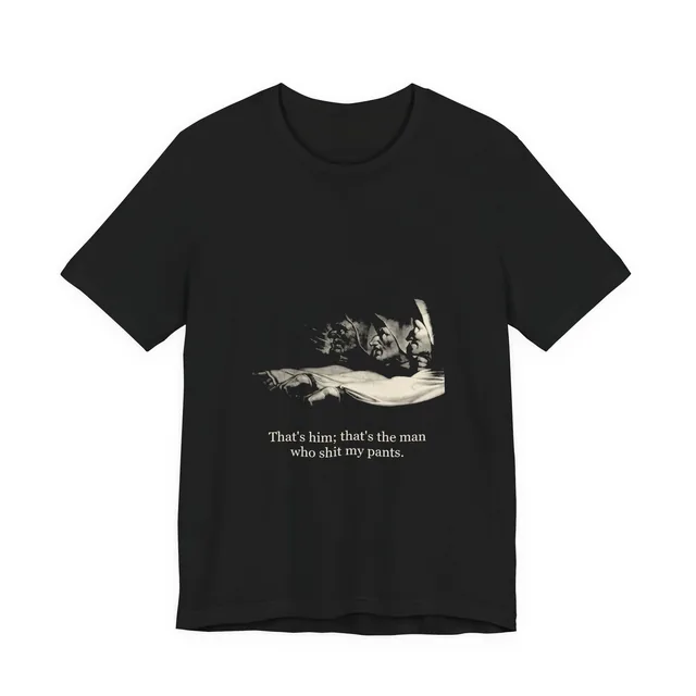 That's him; that's the man who shit my pants. — Macbeth design printed on a black t-shirt