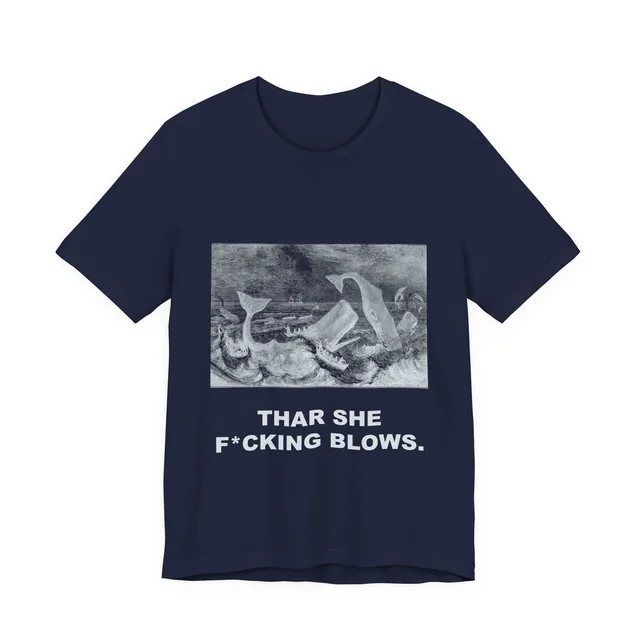 Thar she f*cking blows. — Moby-Dick; or, The Whale design printed on a navy t-shirt