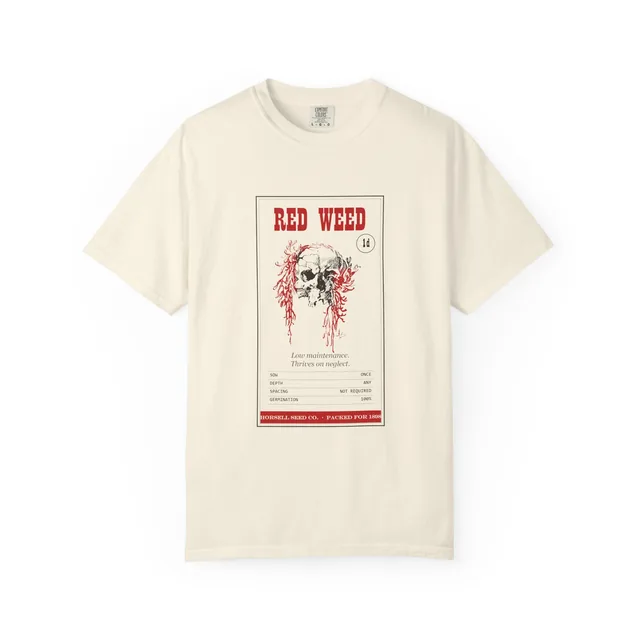 Red Weed. Low maintenance. Thrives on neglect. — The War of the Worlds design printed on a t-shirt