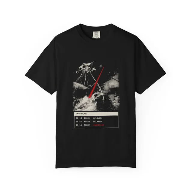 Departures. Ferry delayed. Ferry delayed. Ferry cancelled. — The War of the Worlds design printed on a t-shirt
